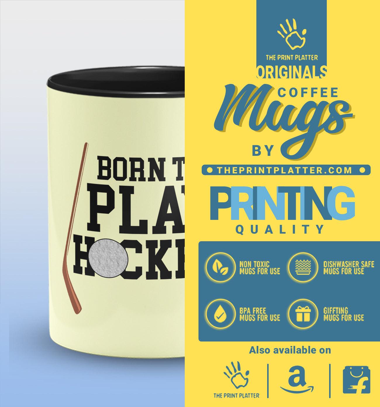 Born To Play Hockey Inside Black Cermic Coffee Mug 330 ml, Microwave & Dishwasher Safe| CM-R150