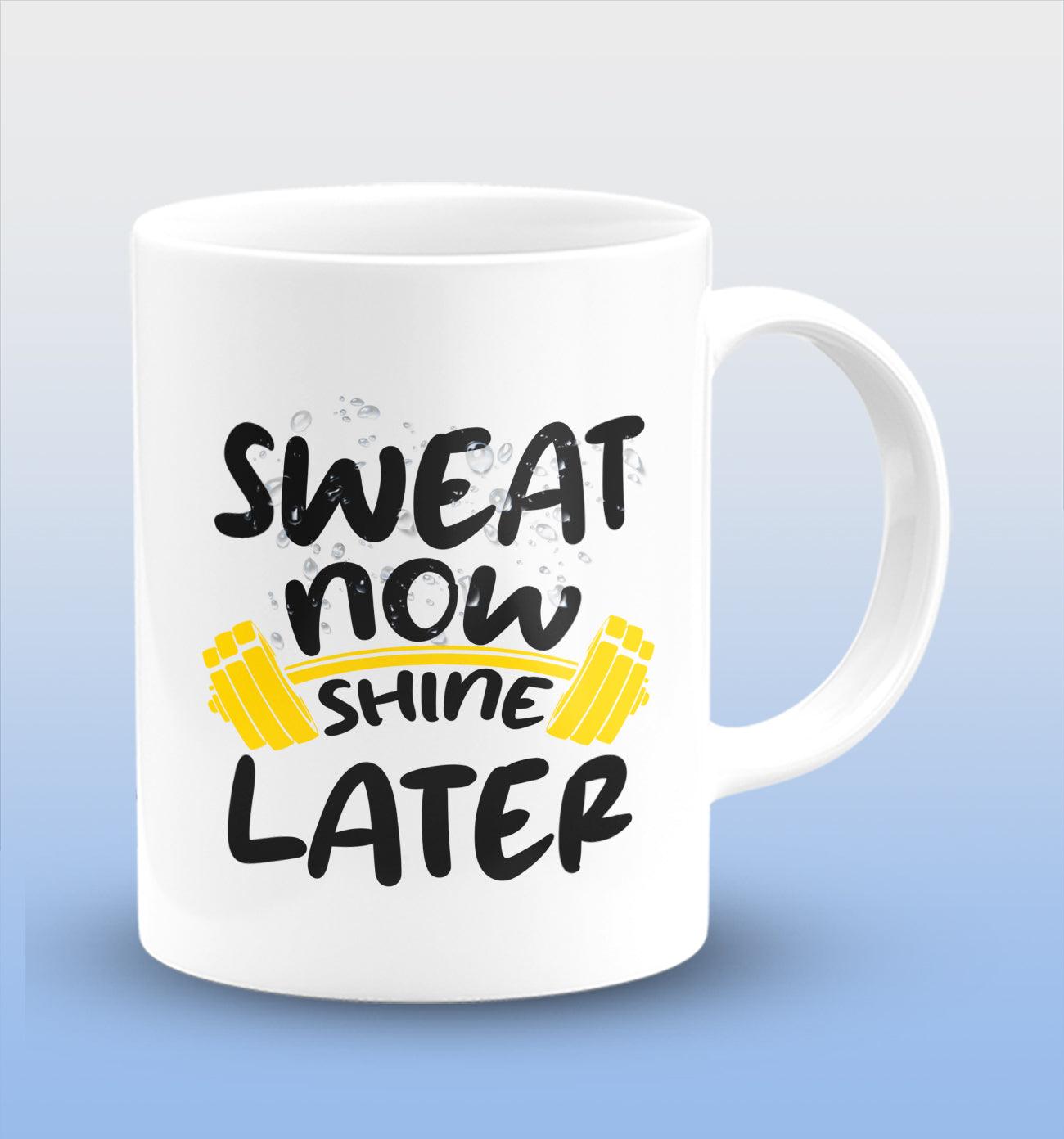 Sweat Now Shine Later White Cermic Coffee Mug 330 ml, Microwave & Dishwasher Safe| CM-R23