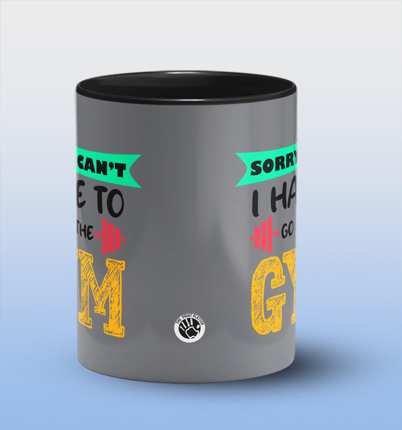 Sorry I Can't I Have To Go To The Gym Inside Black Cermic Coffee Mug 330 ml, Microwave & Dishwasher Safe| CM-R24