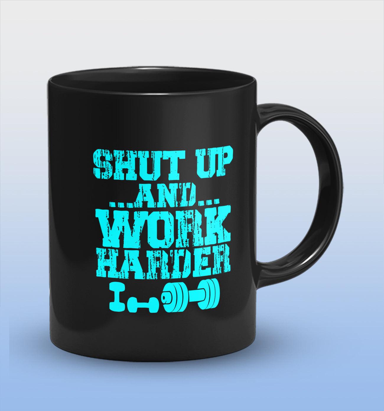 Shut Up And Work Harder Full Black Cermic Coffee Mug 330 ml, Microwave & Dishwasher Safe| CM-R28