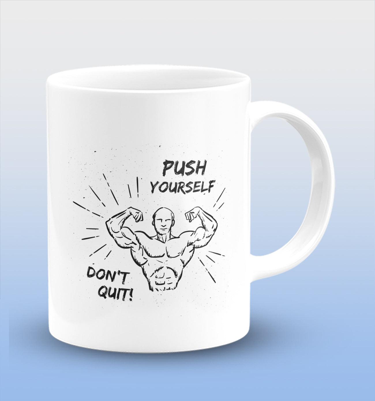 Push Yourself Don't Quit! White Cermic Coffee Mug 330 ml, Microwave & Dishwasher Safe| CM-R37