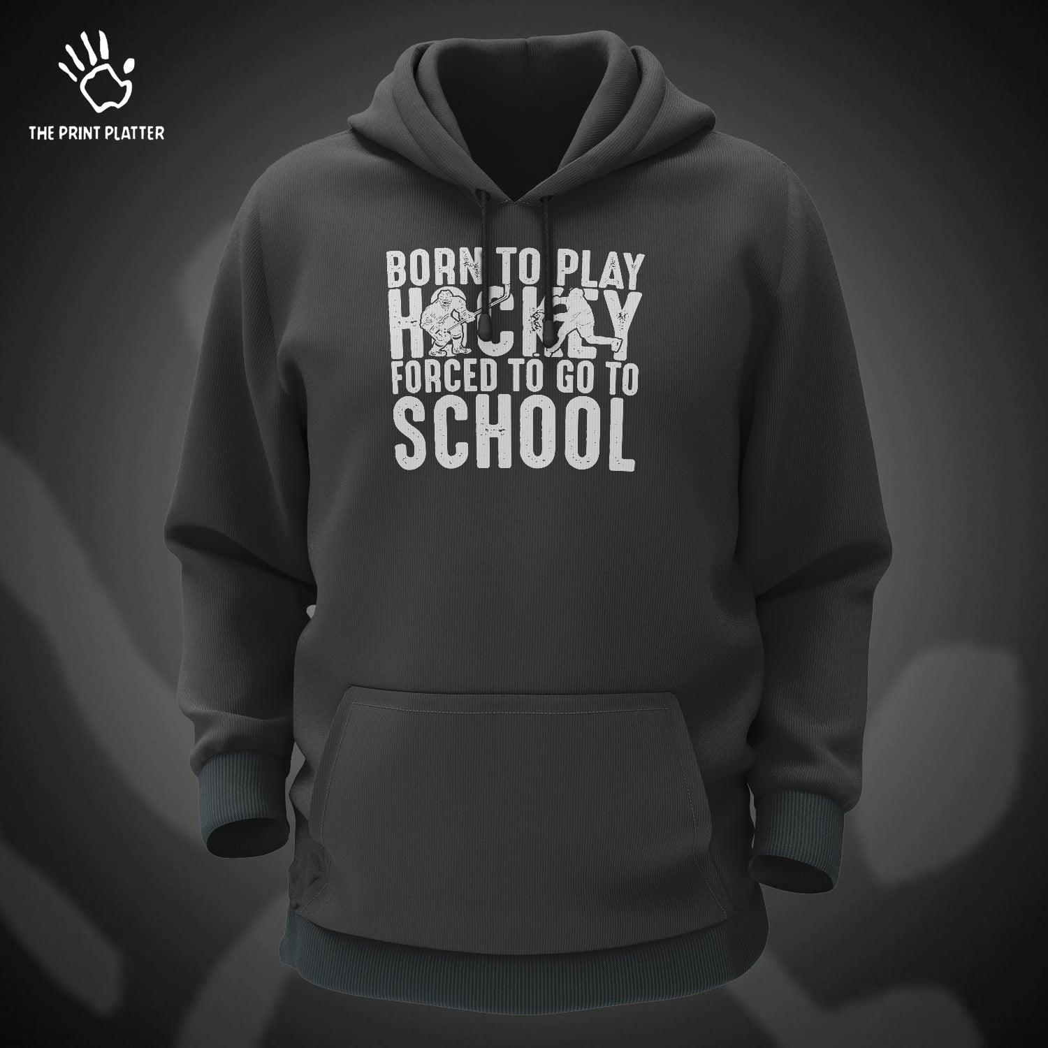 Born To Play Hockey Forced To Go To School Cotton Bio Wash 330gsm Sweatshirt with Hood for Winter | H-R149