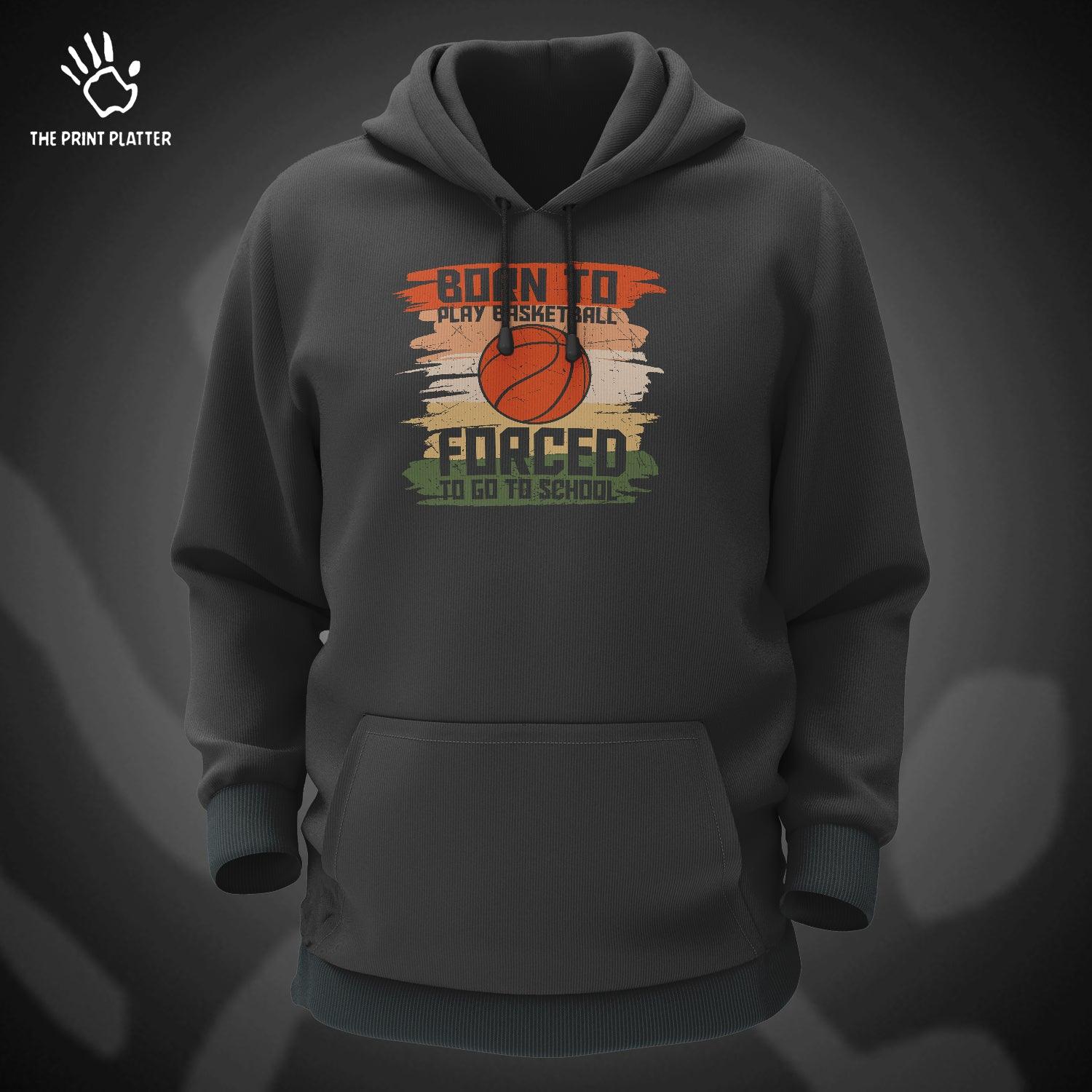 Born To Play Basketball Forced To Go To School Cotton Bio Wash 330gsm Sweatshirt with Hood for Winter | H-R168