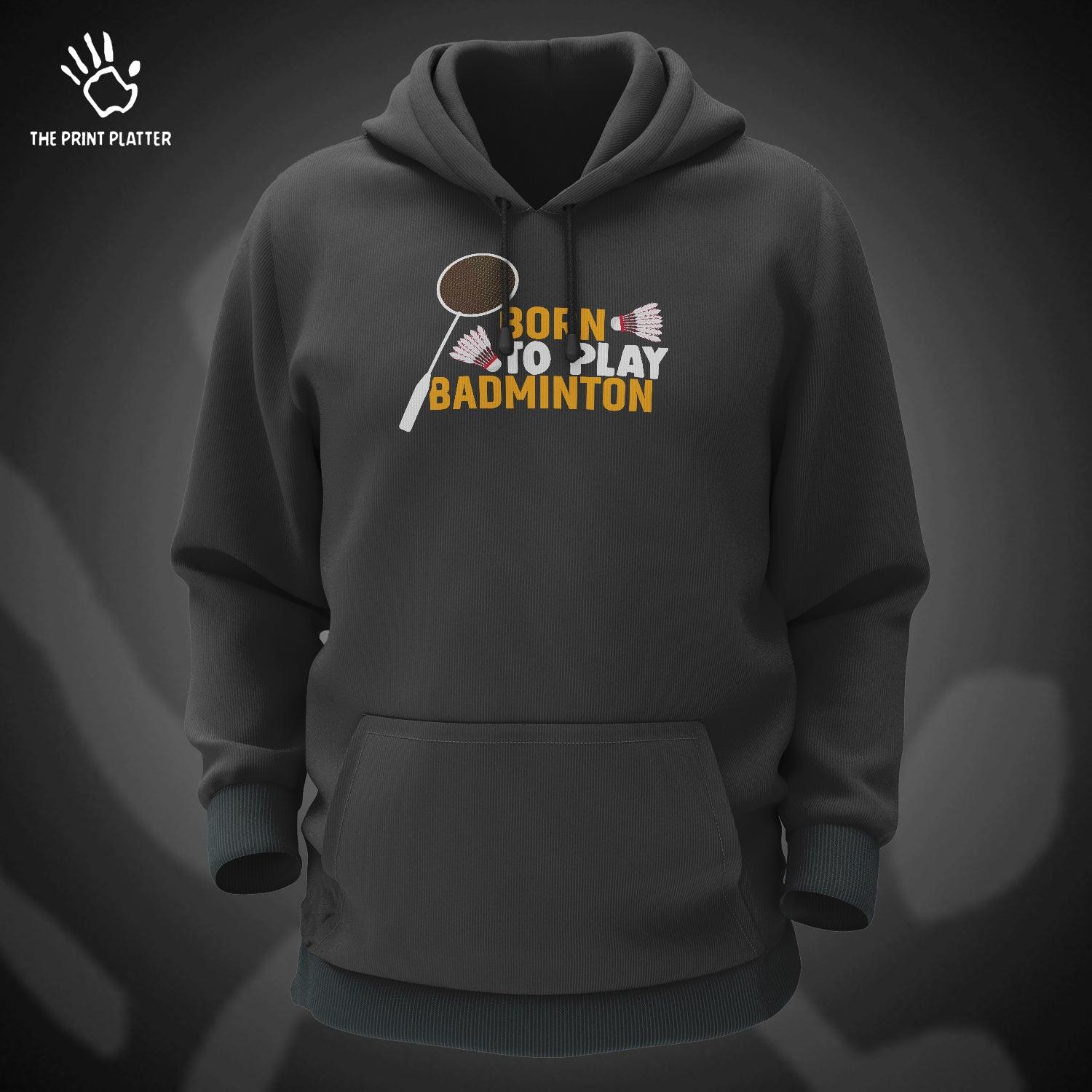 Born To Play Badminton Cotton Bio Wash 330gsm Sweatshirt with Hood for Winter | H-R170