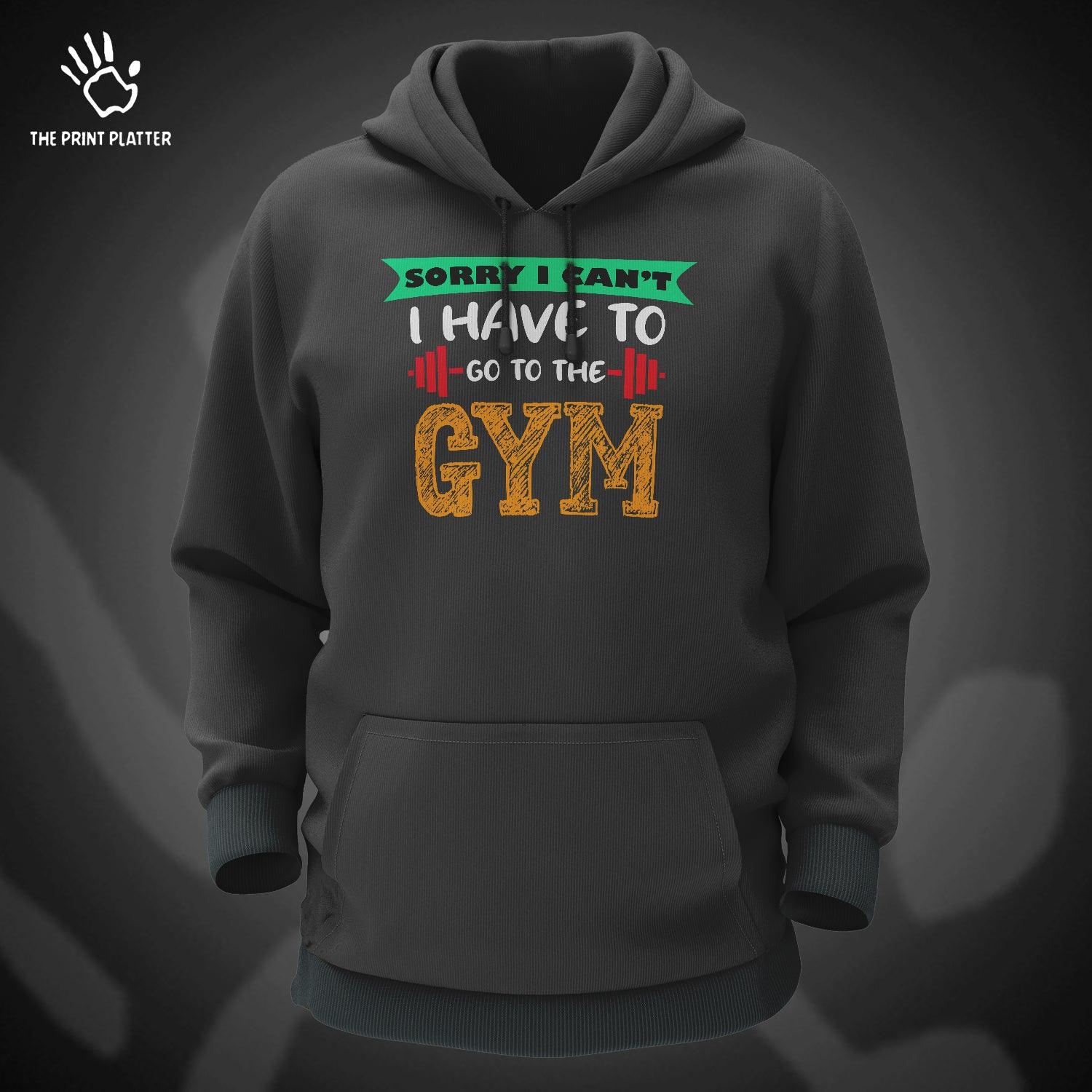 Sorry I Can't I Have To Go To The Gym Cotton Bio Wash 330gsm Sweatshirt with Hood for Winter | H-R24