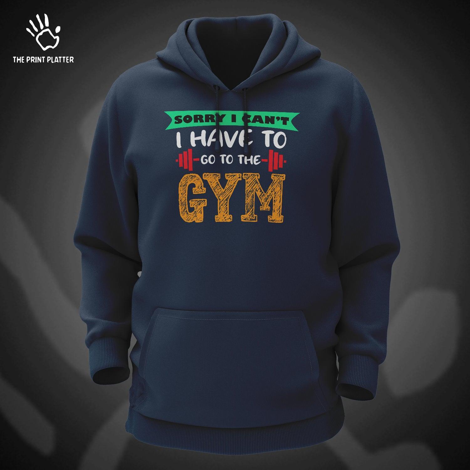 Sorry I Can't I Have To Go To The Gym Cotton Bio Wash 330gsm Sweatshirt with Hood for Winter | H-R24
