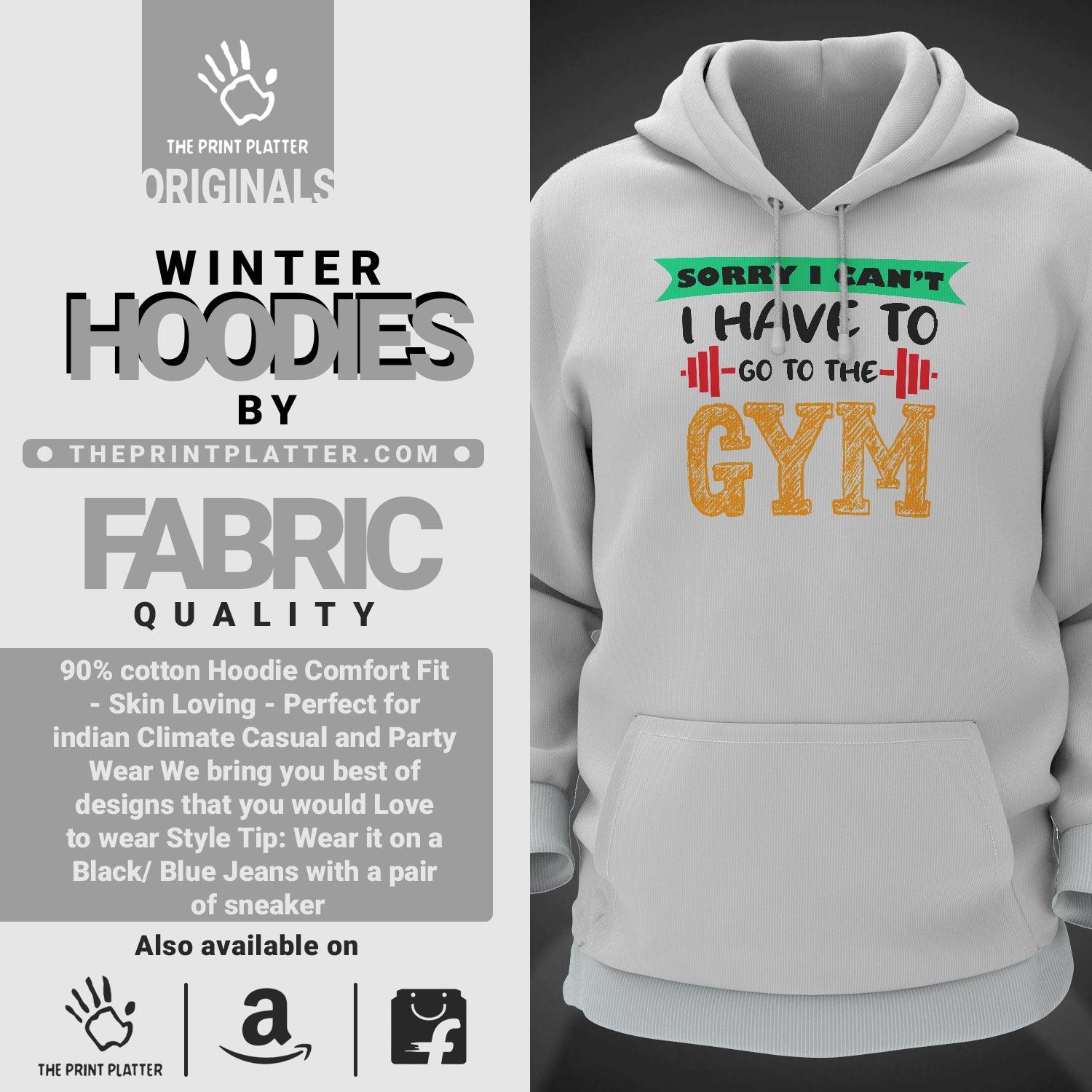 Sorry I Can't I Have To Go To The Gym Cotton Bio Wash 330gsm Sweatshirt with Hood for Winter | H-R24