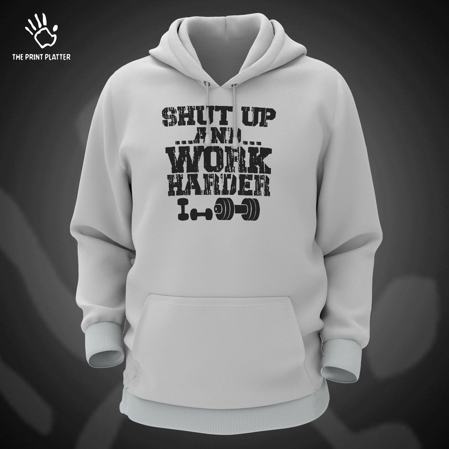 Shut Up And Work Harder Cotton Bio Wash 330gsm Sweatshirt with Hood for Winter | H-R28