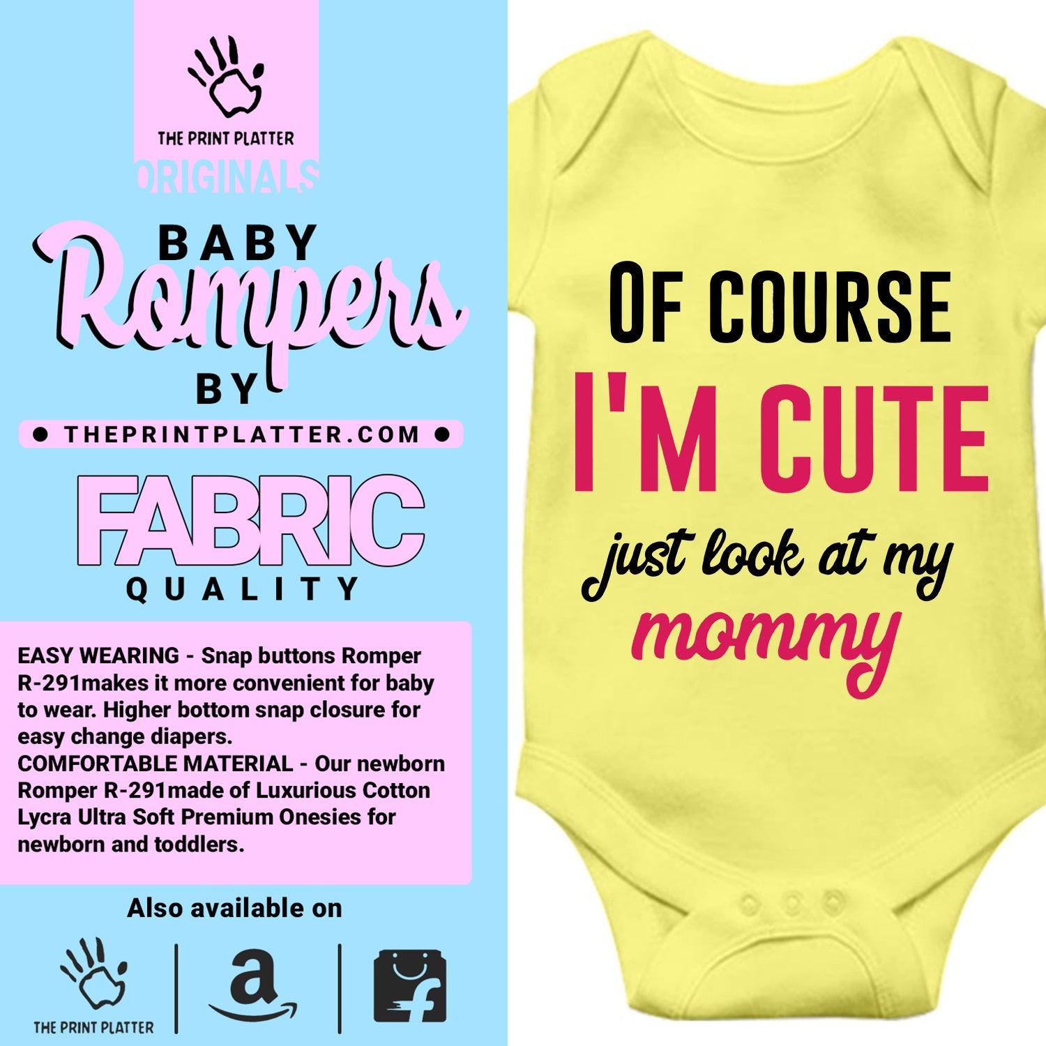 Of Course I'M Cute Just look at my Mommy Unisex Half Sleeve Romper
