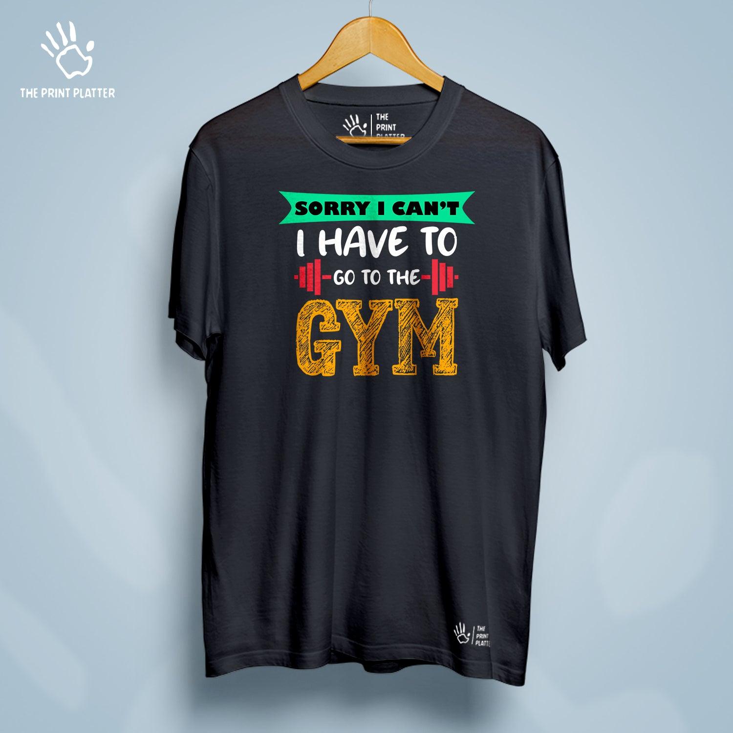 Sorry I Can't I Have To Go To The Gym Cotton Bio Wash 180gsm T-shirt | T-R24