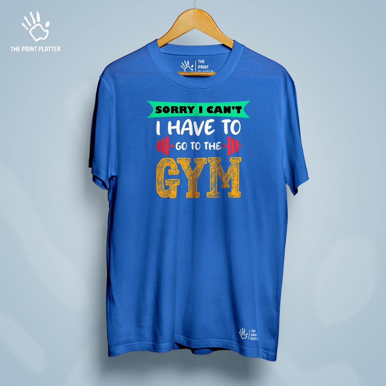 Sorry I Can't I Have To Go To The Gym Cotton Bio Wash 180gsm T-shirt | T-R24
