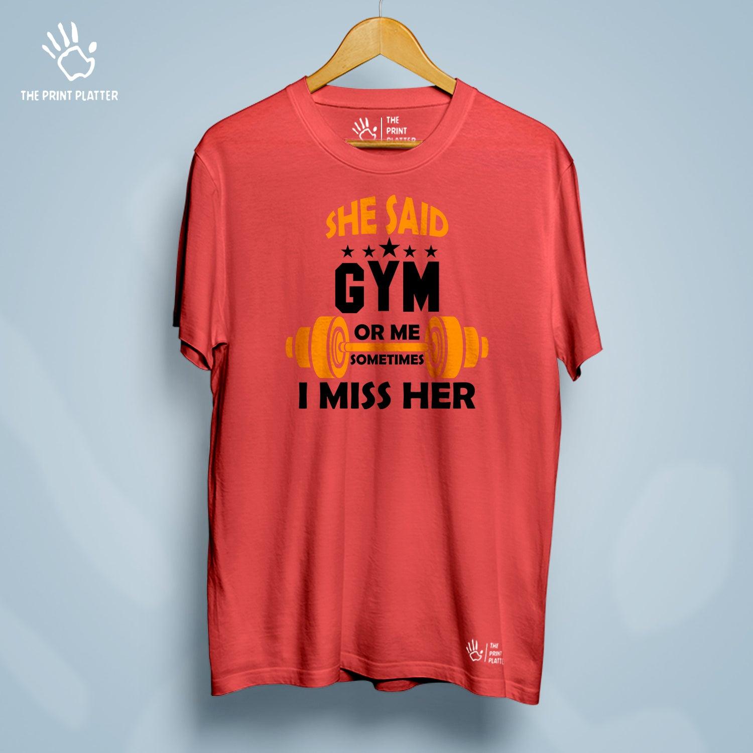 She Said Gym Or Me Sometimes I Miss Her Cotton Bio Wash 180gsm T-shirt | T-R26