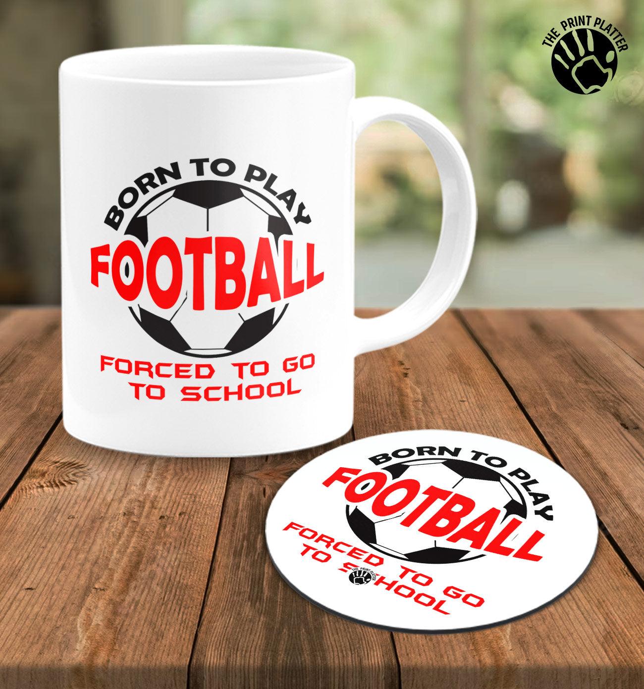 Born to Play Football Forced to Go to School White Cermic Coffee Mug With Tea Coster 330 ml, Microwave & Dishwasher Safe| TM-R156