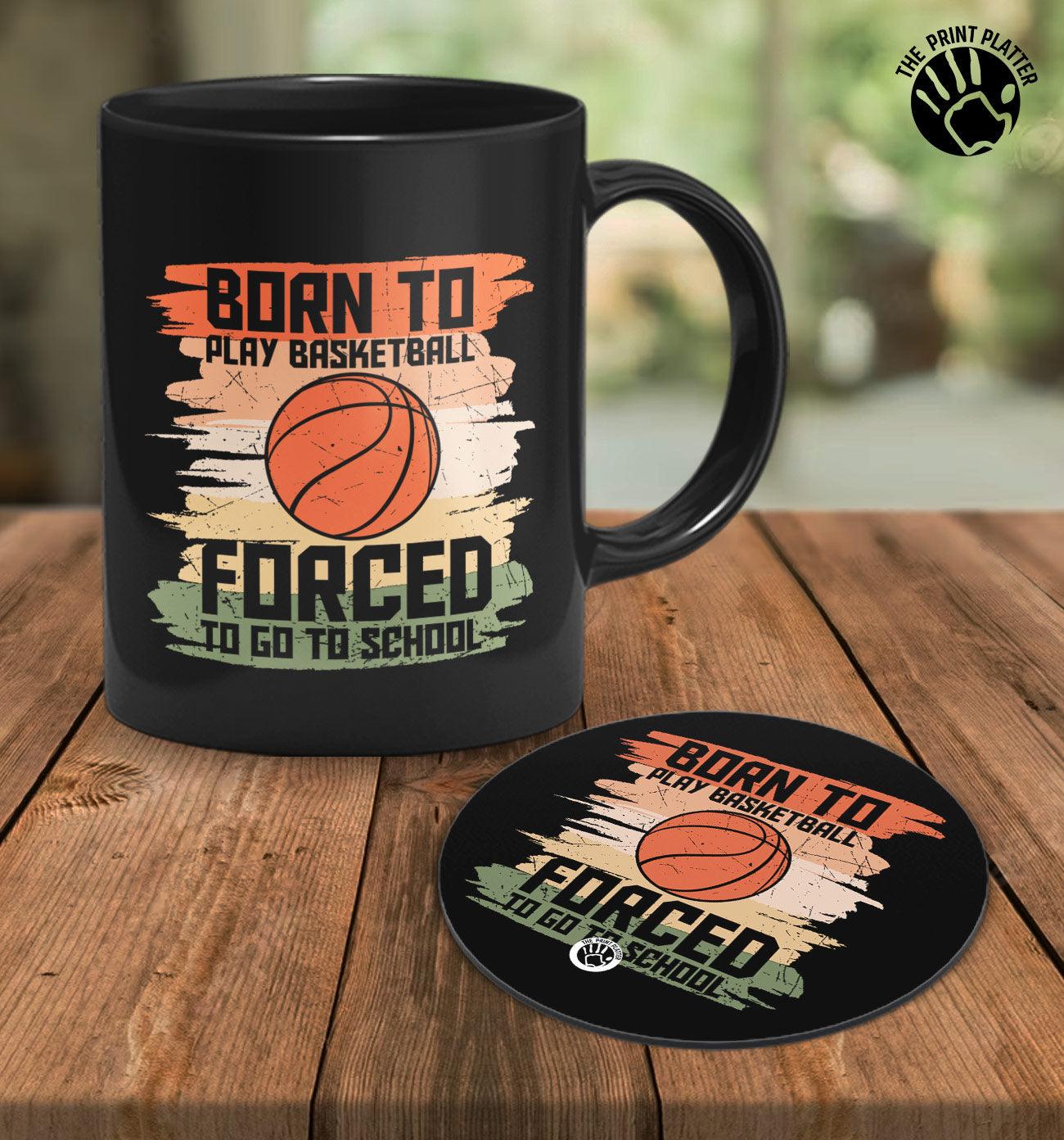 Born To Play Basketball Forced To Go To School Full Black Cermic Coffee Mug With Tea Coster 330 ml, Microwave & Dishwasher Safe| TM-R168