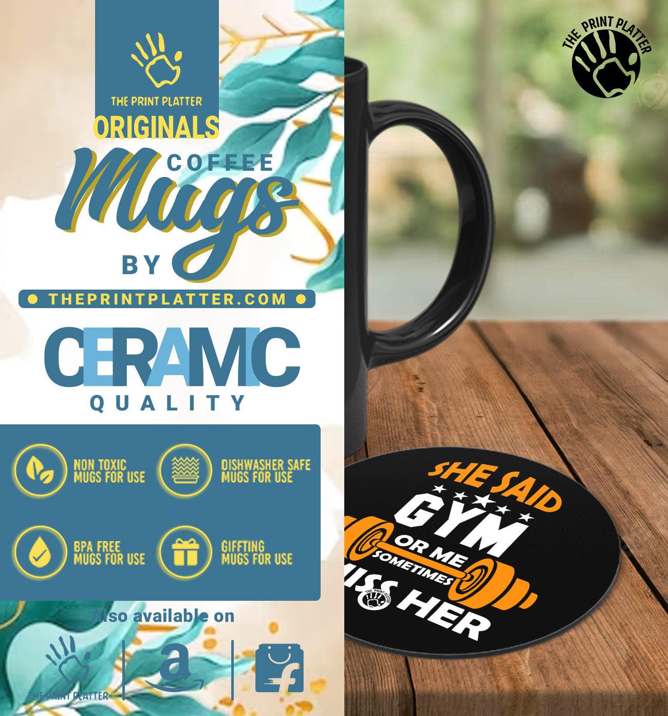 She Said Gym Or Me Sometimes I Miss Her Full Black Cermic Coffee Mug With Tea Coster 330 ml, Microwave & Dishwasher Safe| TM-R26