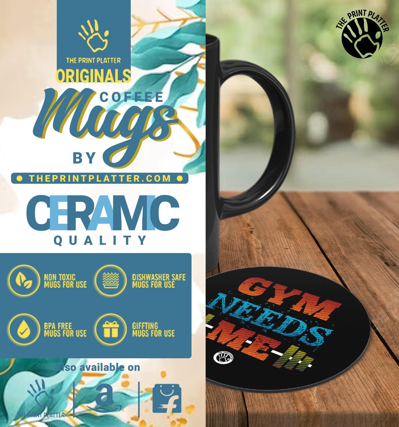 Gym Needs Me Full Black Cermic Coffee Mug With Tea Coster 330 ml, Microwave & Dishwasher Safe| TM-R27