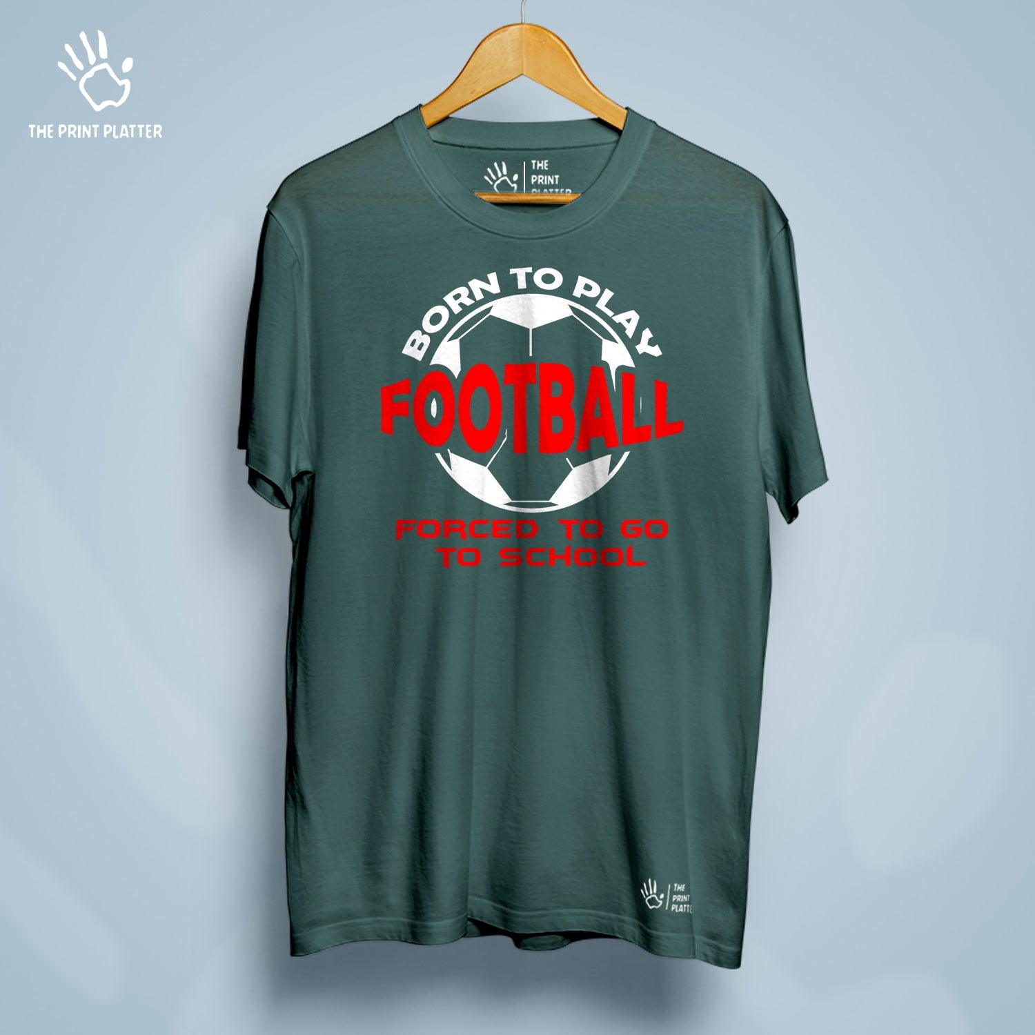 Born to Play Football Forced to Go to School Cotton Bio Wash 180gsm T-shirt | T-R156