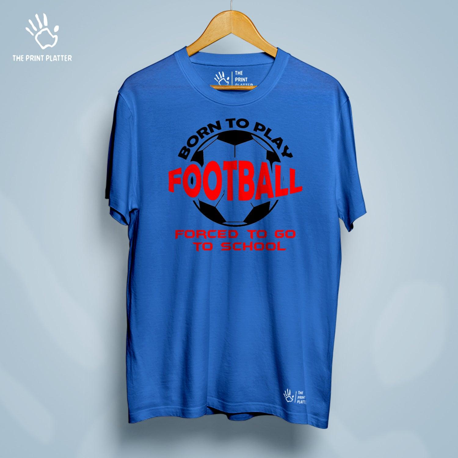 Born to Play Football Forced to Go to School Cotton Bio Wash 180gsm T-shirt | T-R156