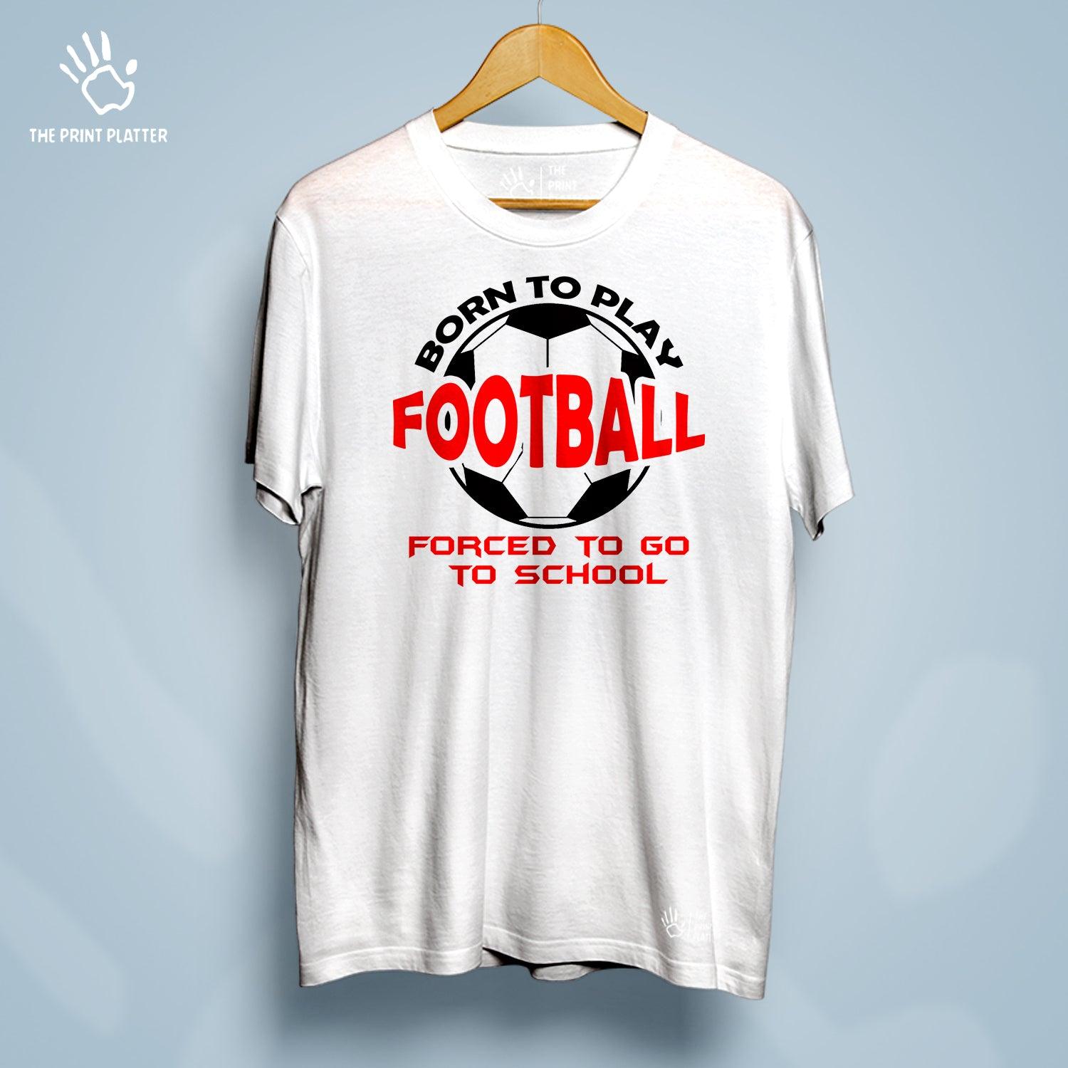 Born to Play Football Forced to Go to School Cotton Bio Wash 180gsm T-shirt | T-R156