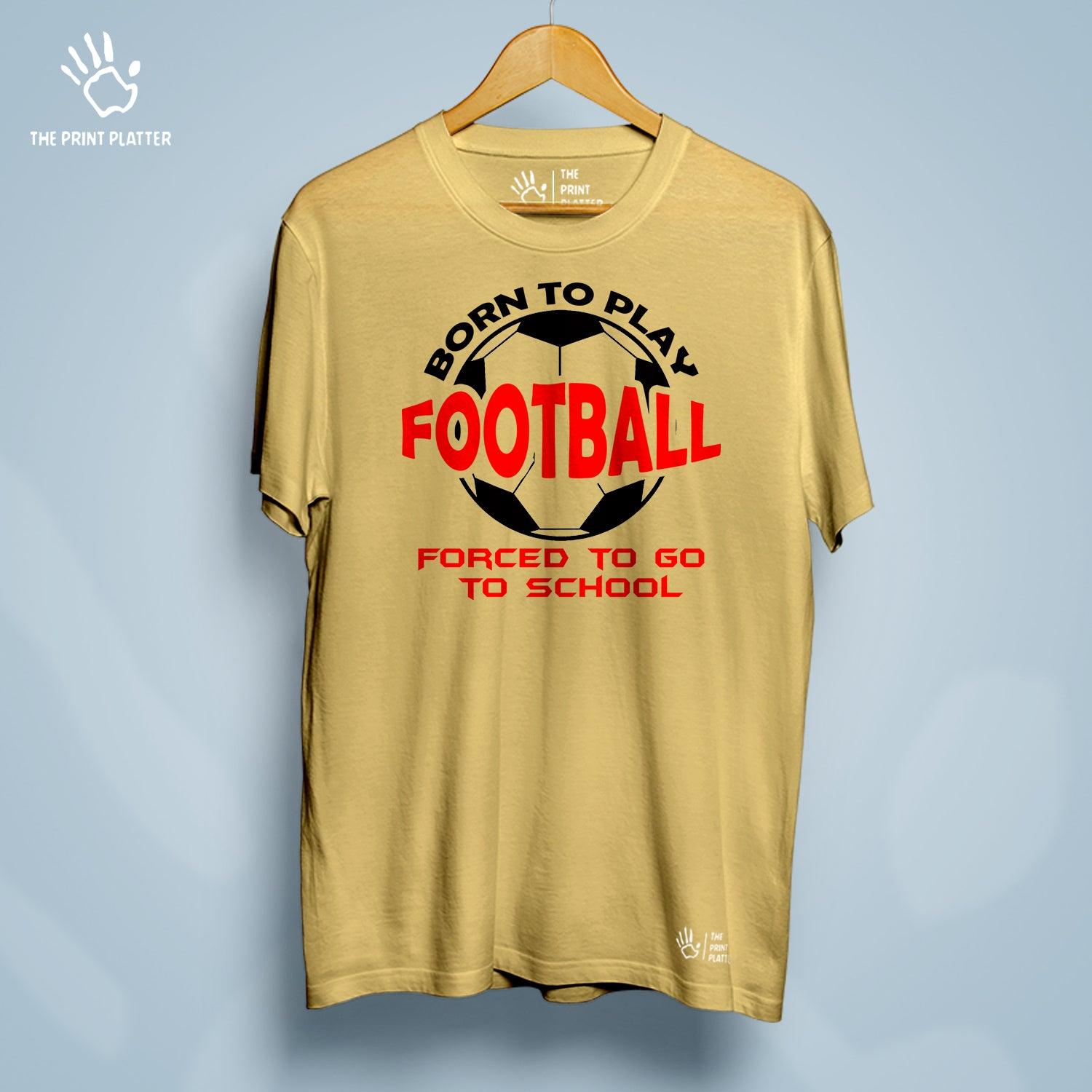 Born to Play Football Forced to Go to School Cotton Bio Wash 180gsm T-shirt | T-R156