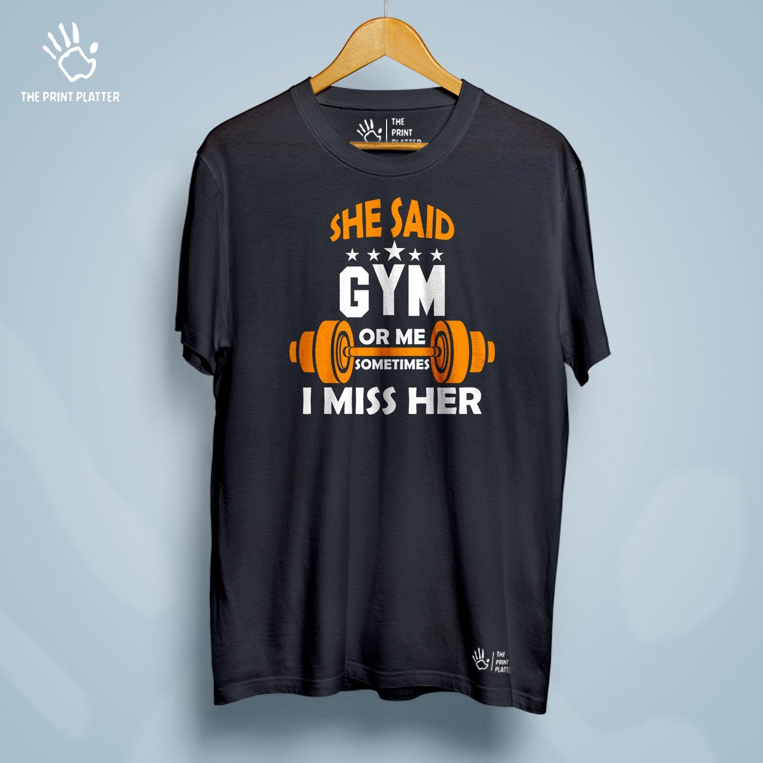 She Said Gym Or Me Sometimes I Miss Her Cotton Bio Wash 180gsm T-shirt | T-R26