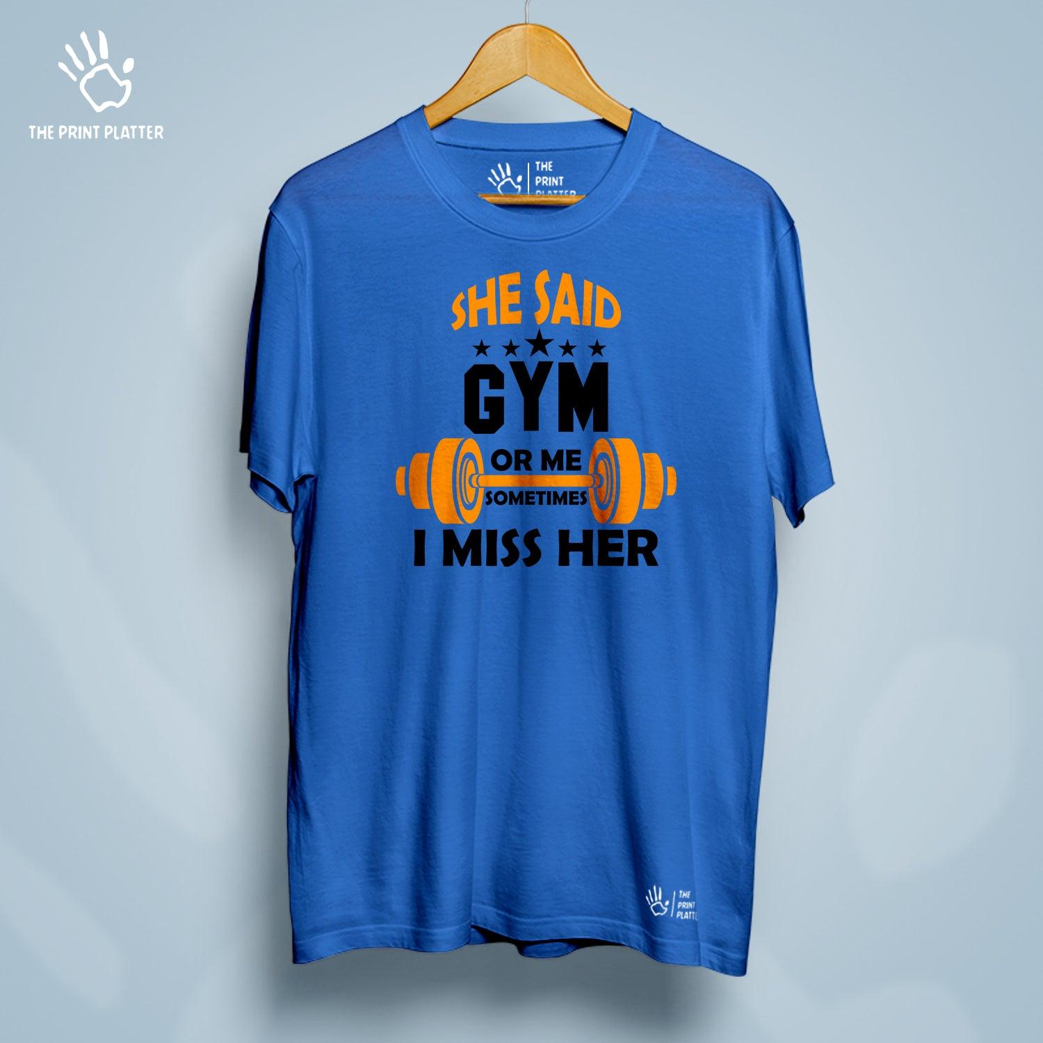 She Said Gym Or Me Sometimes I Miss Her Cotton Bio Wash 180gsm T-shirt | T-R26