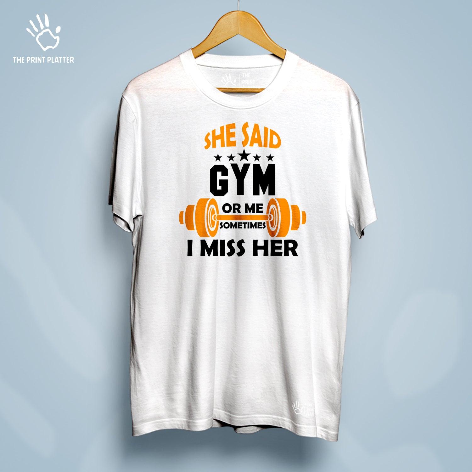 She Said Gym Or Me Sometimes I Miss Her Cotton Bio Wash 180gsm T-shirt | T-R26