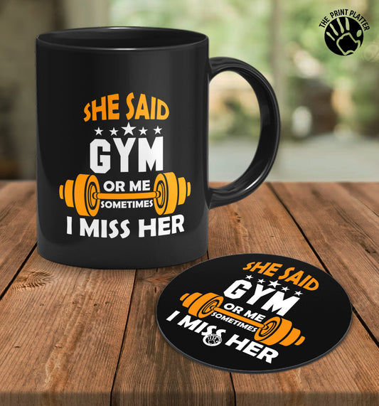 She Said Gym Or Me Sometimes I Miss Her Full Black Cermic Coffee Mug With Tea Coster 330 ml, Microwave & Dishwasher Safe| TM-R26